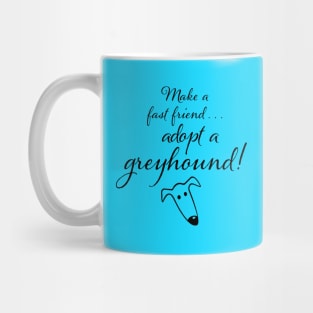 Make a fast friend... adopt a greyhound! Mug